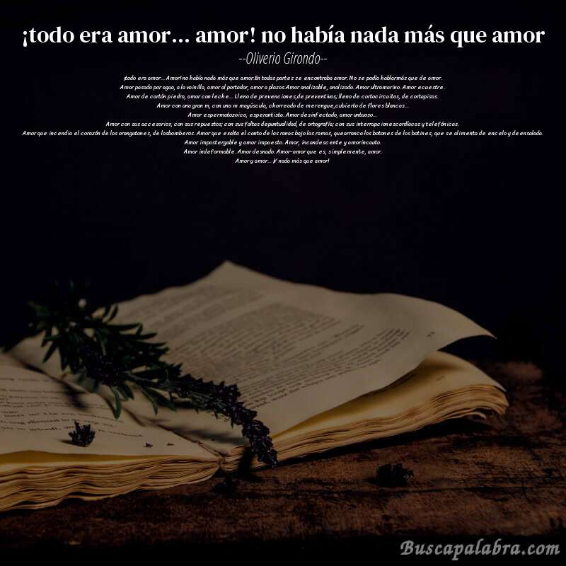 Poema ¡todo era amor... amor! no había nada más que amor de Oliverio Girondo con fondo de libro