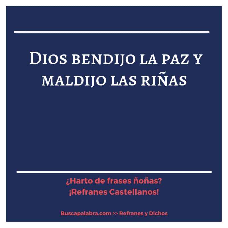 Dios bendijo la paz y maldijo las riñas - Refrán Español