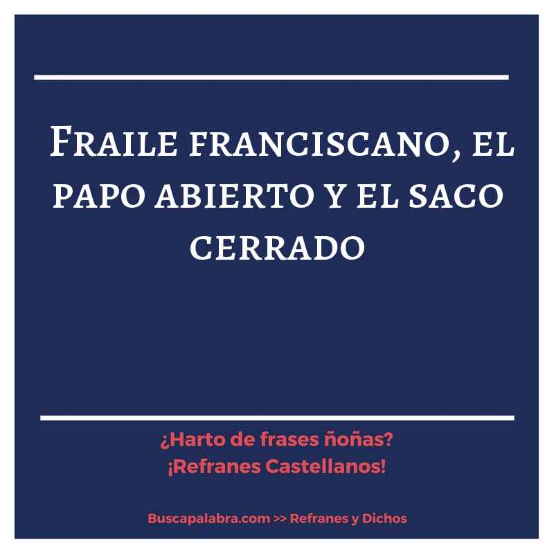 fraile franciscano, el papo abierto y el saco cerrado - Refrán Español