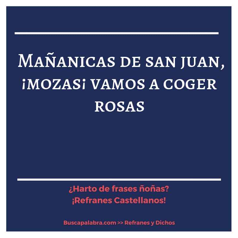 mañanicas de san juan, ¡mozas¡ vamos a coger rosas - Refrán Español