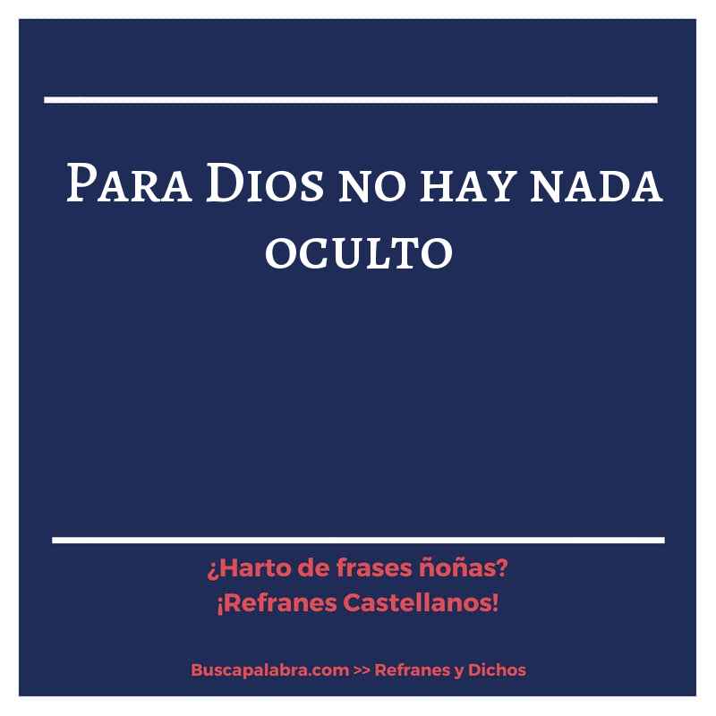 para Dios no hay nada oculto - Refrán Español