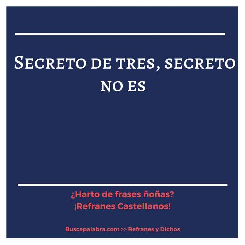 secreto de tres, secreto no es - Refrán Español