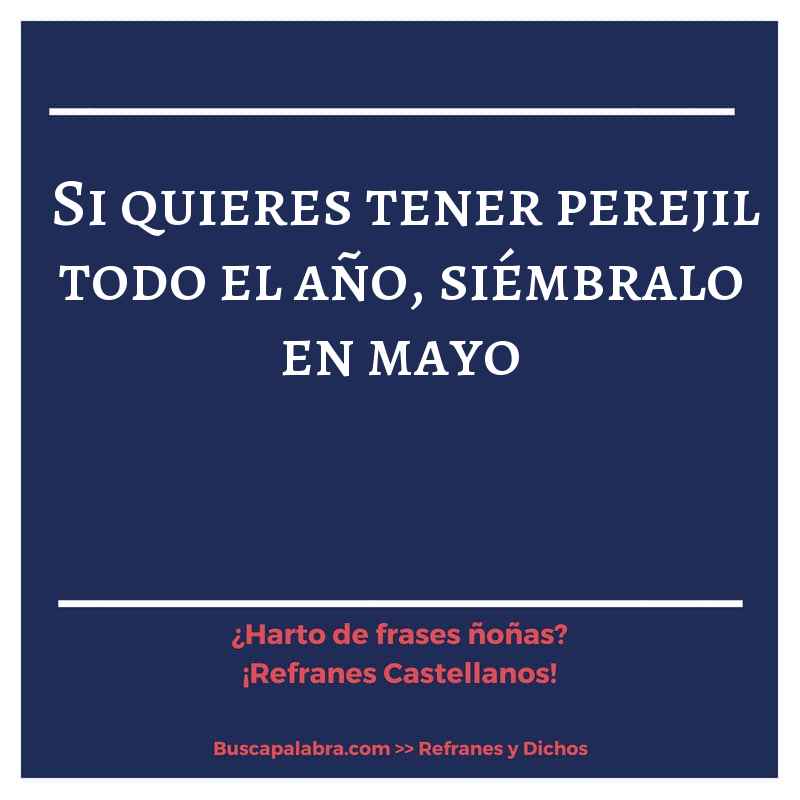 si quieres tener perejil todo el año, siémbralo en mayo - Refrán Español