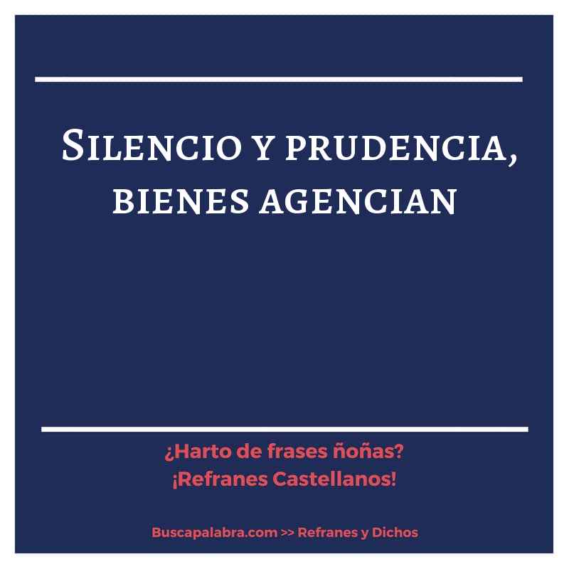 silencio y prudencia, bienes agencian - Refrán Español