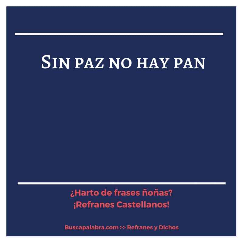 sin paz no hay pan - Refrán Español