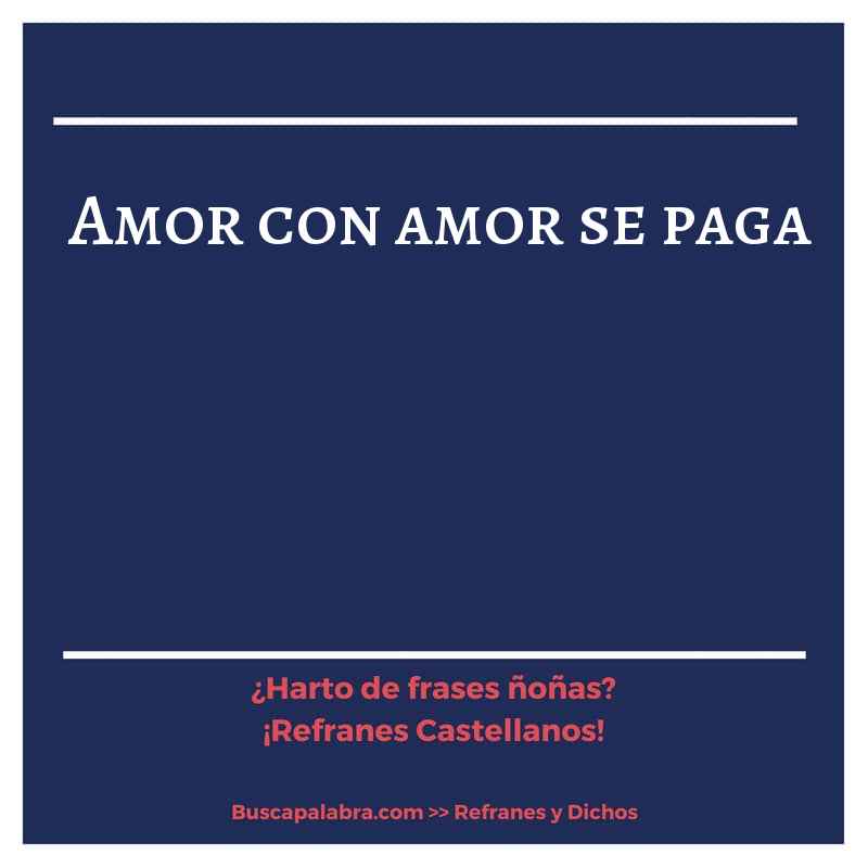 amor con amor se paga - Refrán Español