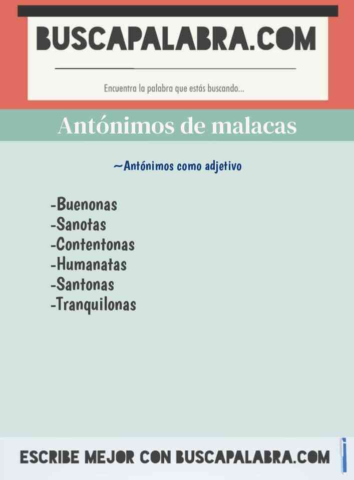 Antónimos de Malacas - por ejemplo: Sanotas, Contentonas, Humanatas