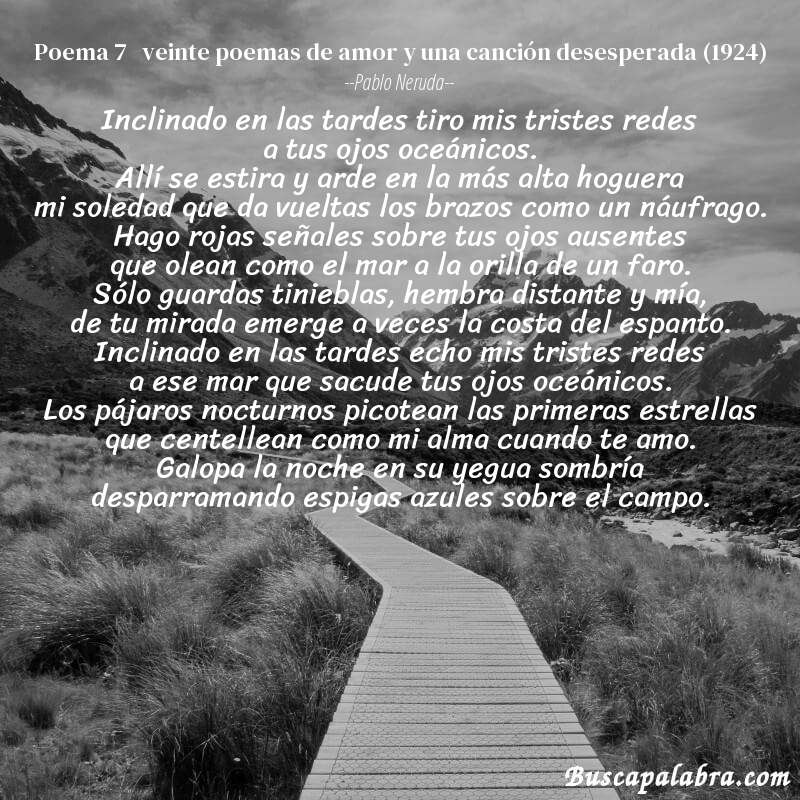 Poema poema 7   veinte poemas de amor y una canción desesperada (1924) de Pablo Neruda con fondo de paisaje