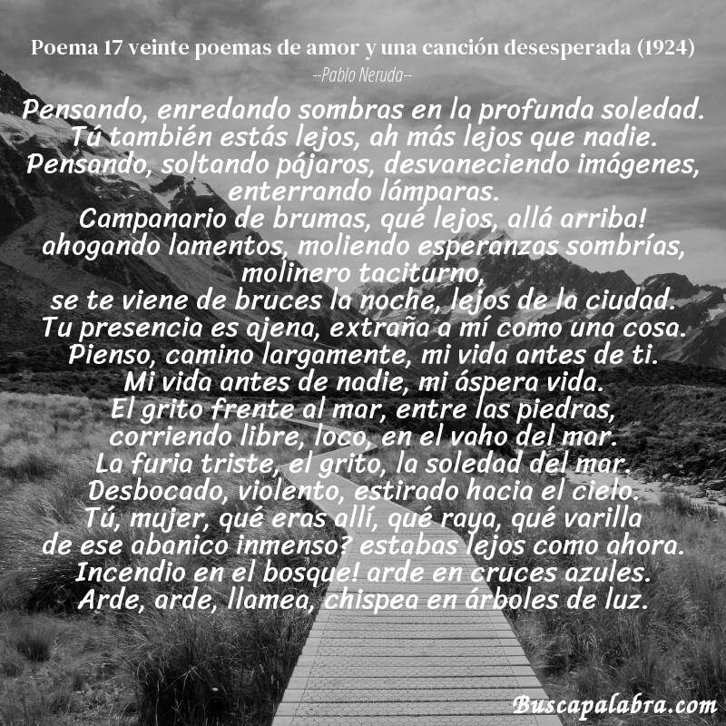Poema poema 17 veinte poemas de amor y una canción desesperada (1924) de Pablo Neruda con fondo de paisaje