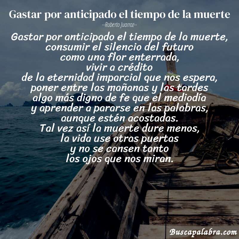 Poema gastar por anticipado el tiempo de la muerte de Roberto Juarroz con fondo de barca