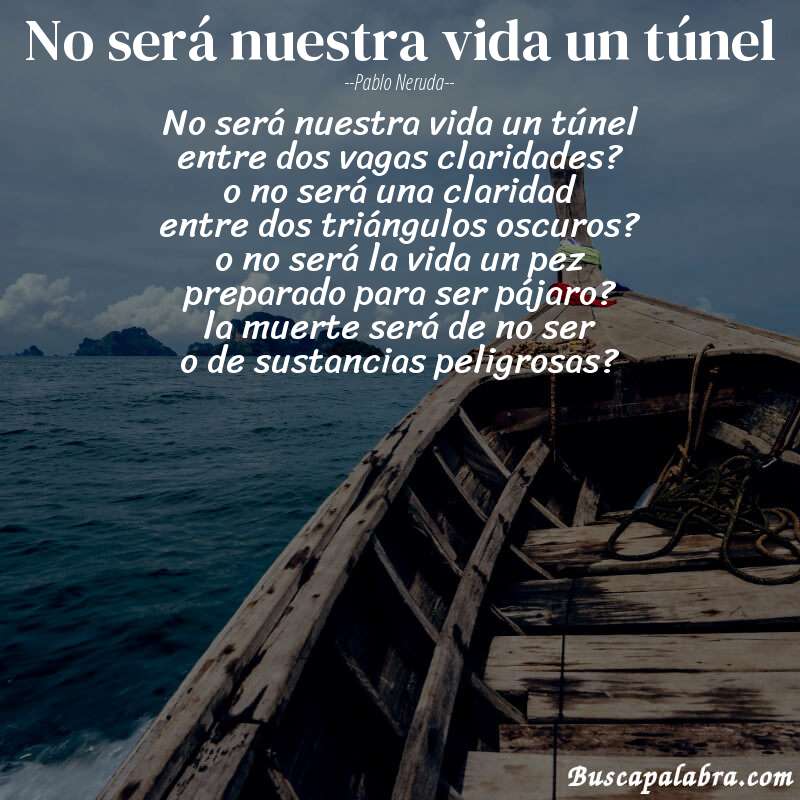 Poema no será nuestra vida un túnel de Pablo Neruda con fondo de barca