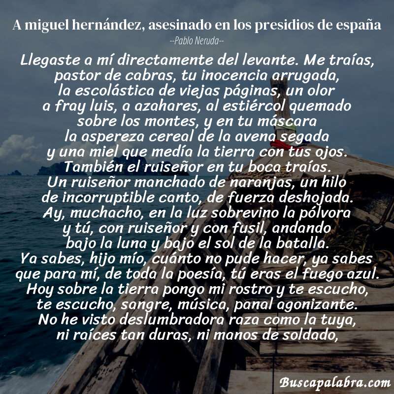 Poema a miguel hernández, asesinado en los presidios de españa de Pablo Neruda con fondo de barca