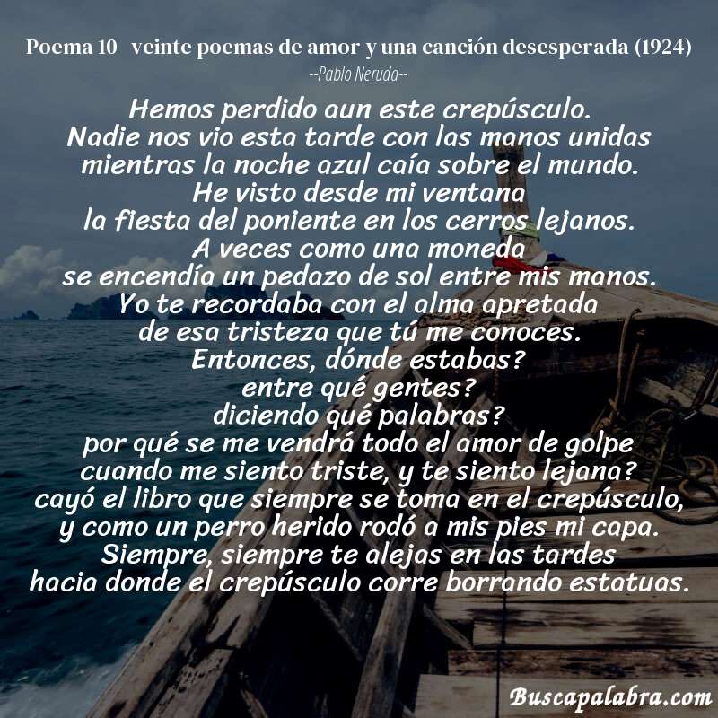 Poema poema 10   veinte poemas de amor y una canción desesperada (1924) de Pablo Neruda con fondo de barca