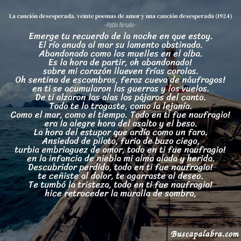 Poema la canción desesperada. veinte poemas de amor y una canción desesperada (1924) de Pablo Neruda con fondo de barca