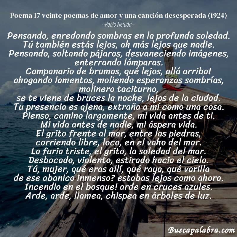 Poema poema 17 veinte poemas de amor y una canción desesperada (1924) de Pablo Neruda con fondo de barca