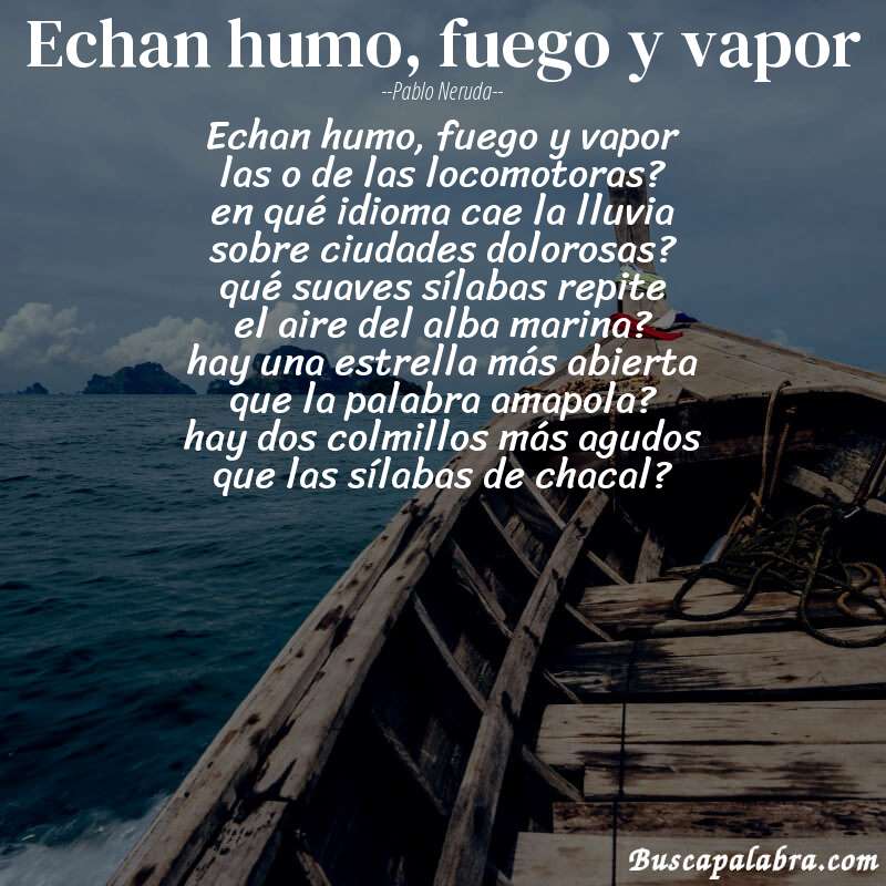 Poema echan humo, fuego y vapor de Pablo Neruda con fondo de barca