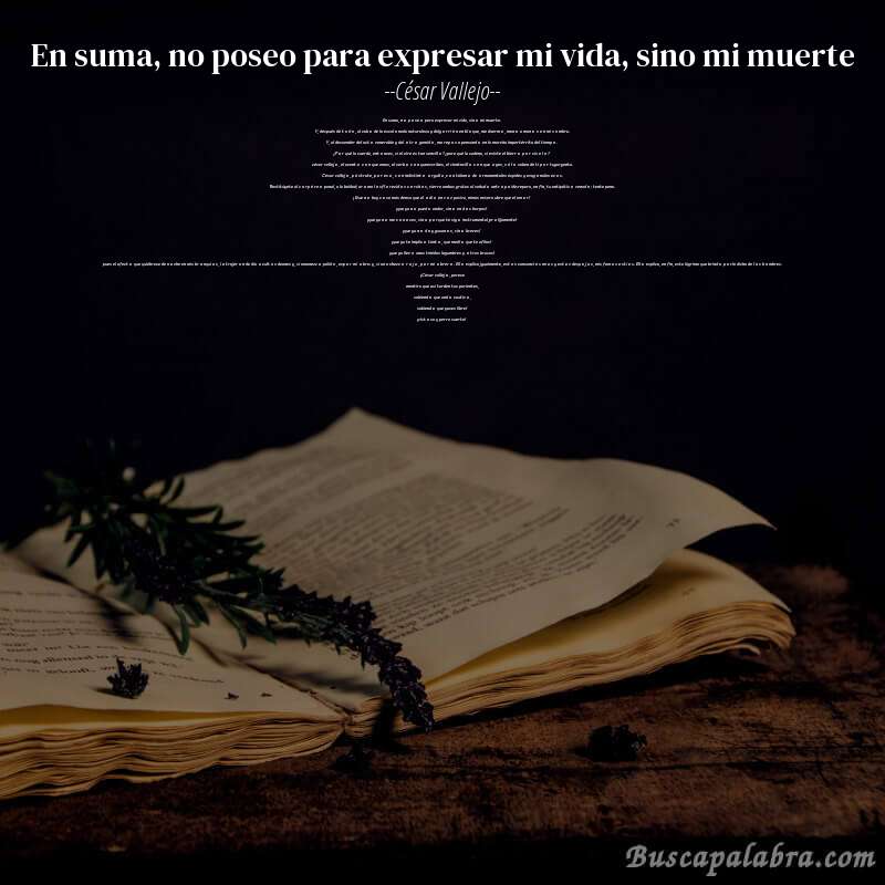 Poema en suma, no poseo para expresar mi vida, sino mi muerte de César Vallejo con fondo de libro