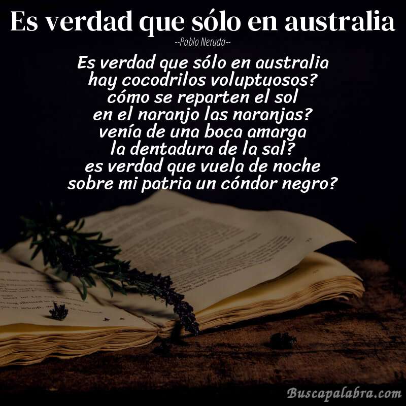 Poema es verdad que sólo en australia de Pablo Neruda con fondo de libro