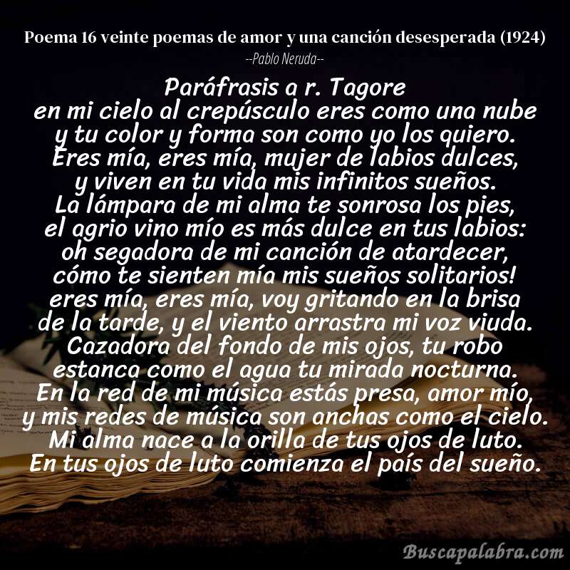 Poema poema 16 veinte poemas de amor y una canción desesperada (1924) de Pablo Neruda con fondo de libro