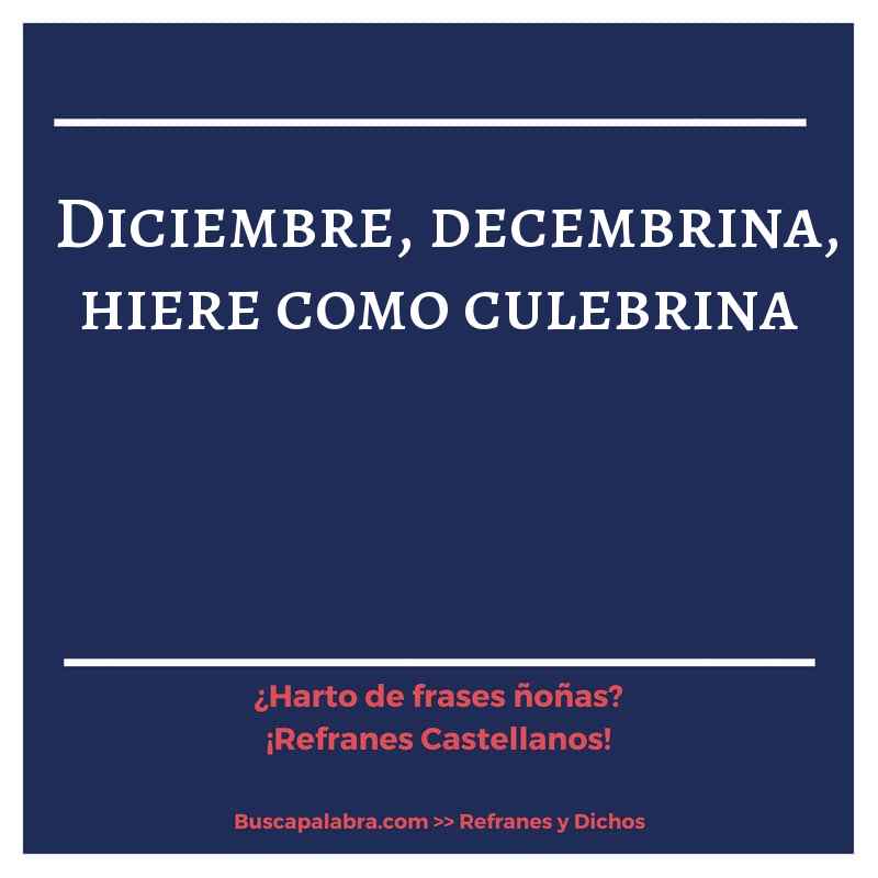 diciembre, decembrina, hiere como culebrina - Refrán Español