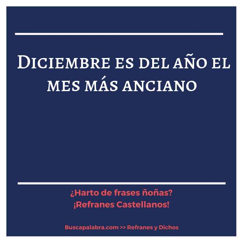 diciembre es del año el mes más anciano - Refrán Español