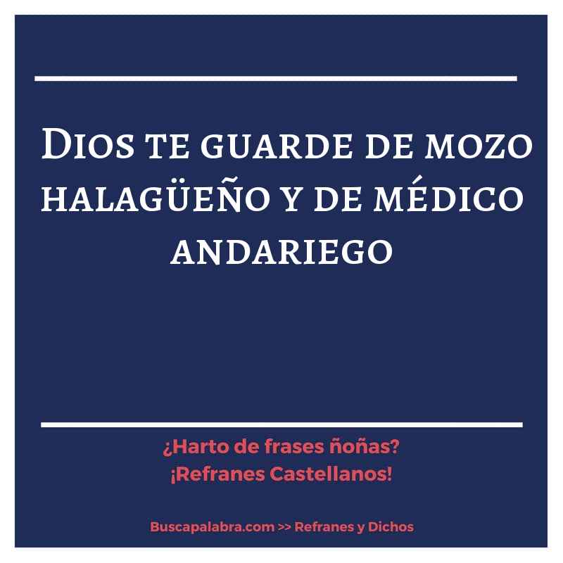 Dios te guarde de mozo halagüeño y de médico andariego - Refrán Español