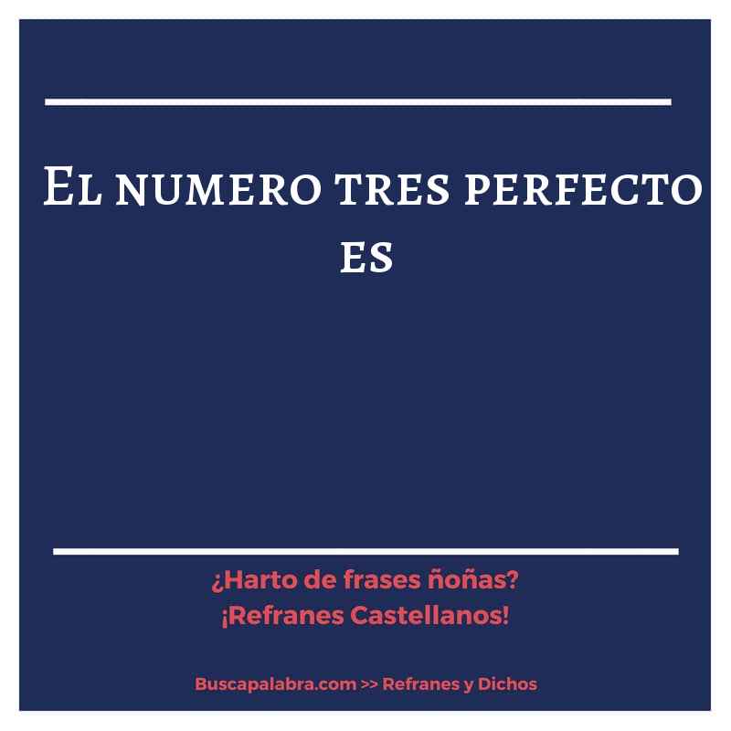 el numero tres perfecto es - Refrán Español