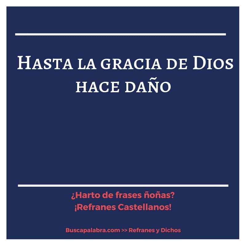 hasta la gracia de Dios hace daño - Refrán Español