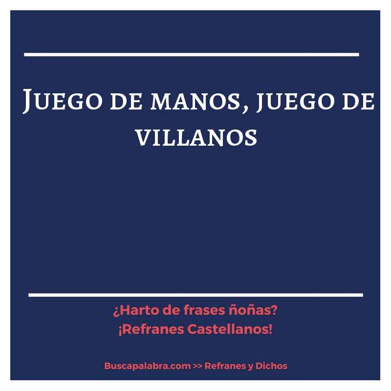juego de manos, juego de villanos - Refrán Español