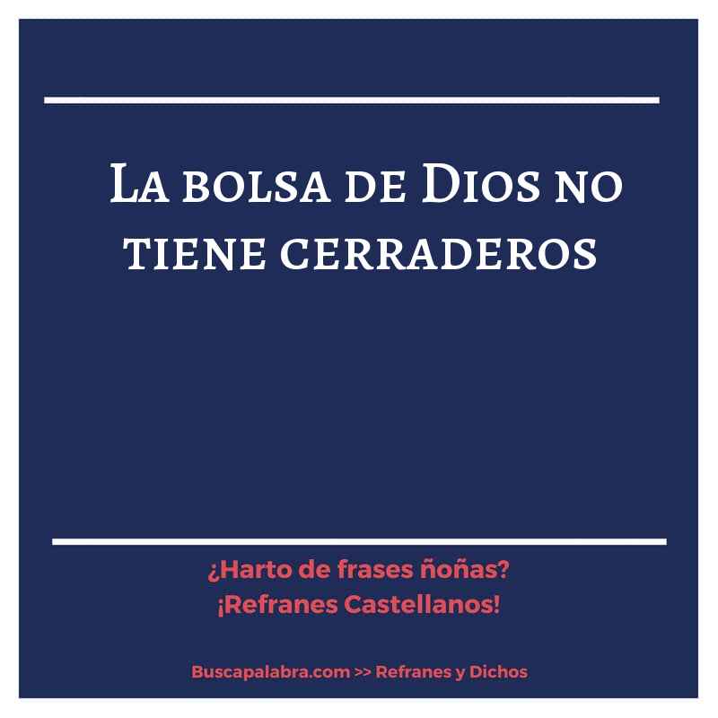 la bolsa de Dios no tiene cerraderos - Refrán Español