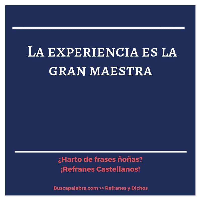 la experiencia es la gran maestra - Refrán Español