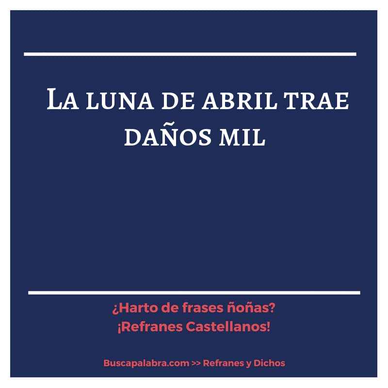 la luna de abril trae daños mil - Refrán Español