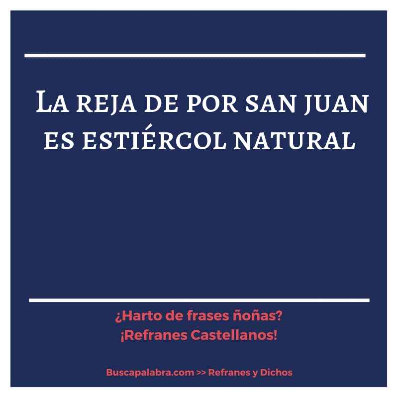 la reja de por san juan es estiércol natural - Refrán Español