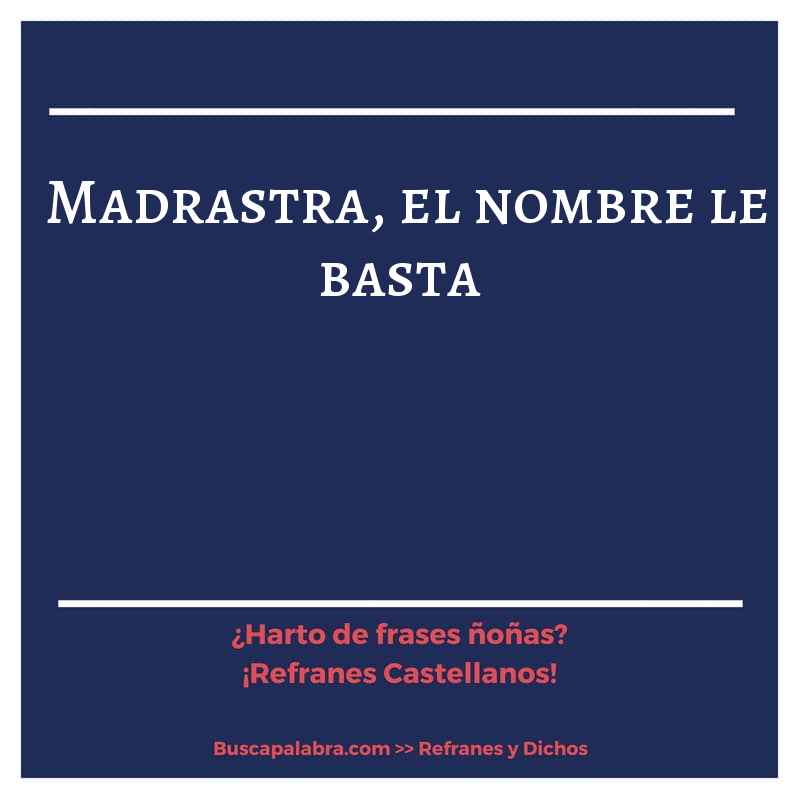 madrastra, el nombre le basta - Refrán Español