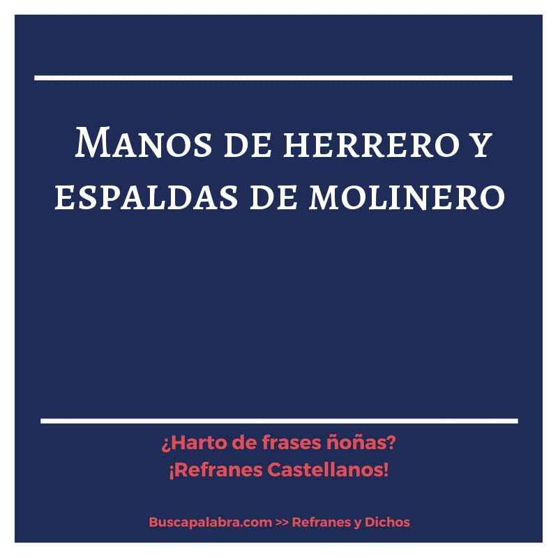 manos de herrero y espaldas de molinero - Refrán Español