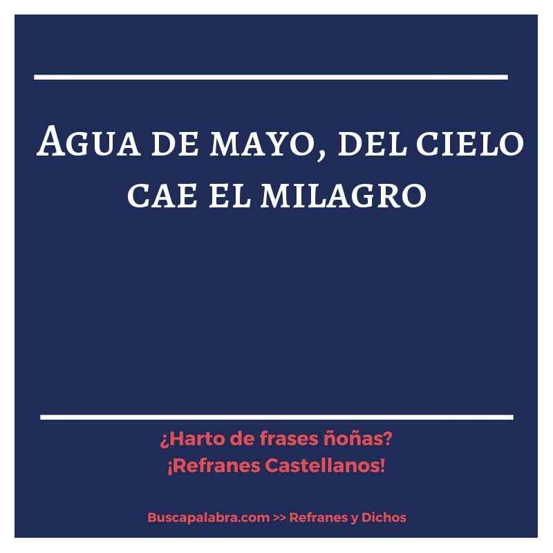 agua de mayo, del cielo cae el milagro - Refrán Español