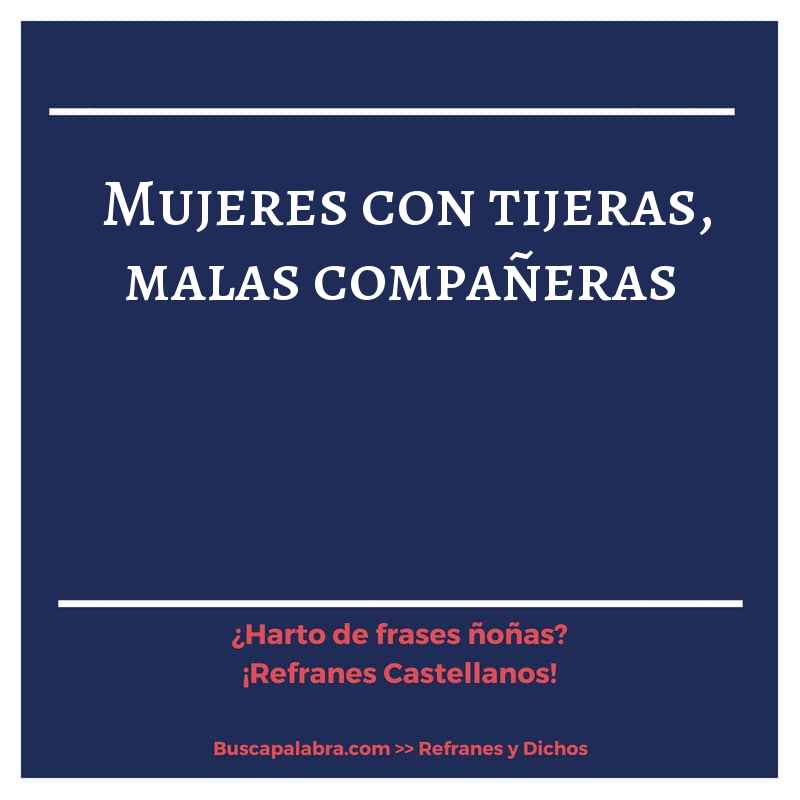 mujeres con tijeras, malas compañeras - Refrán Español