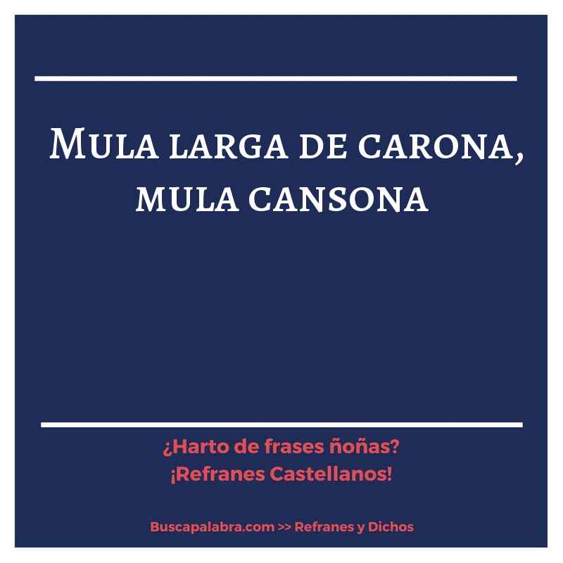 mula larga de carona, mula cansona - Refrán Español