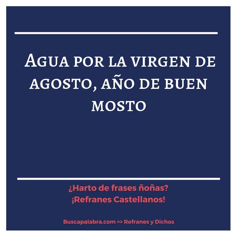 agua por la virgen de agosto, año de buen mosto - Refrán Español