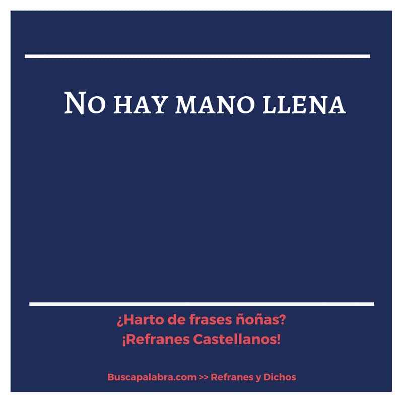 no hay mano llena - Refrán Español