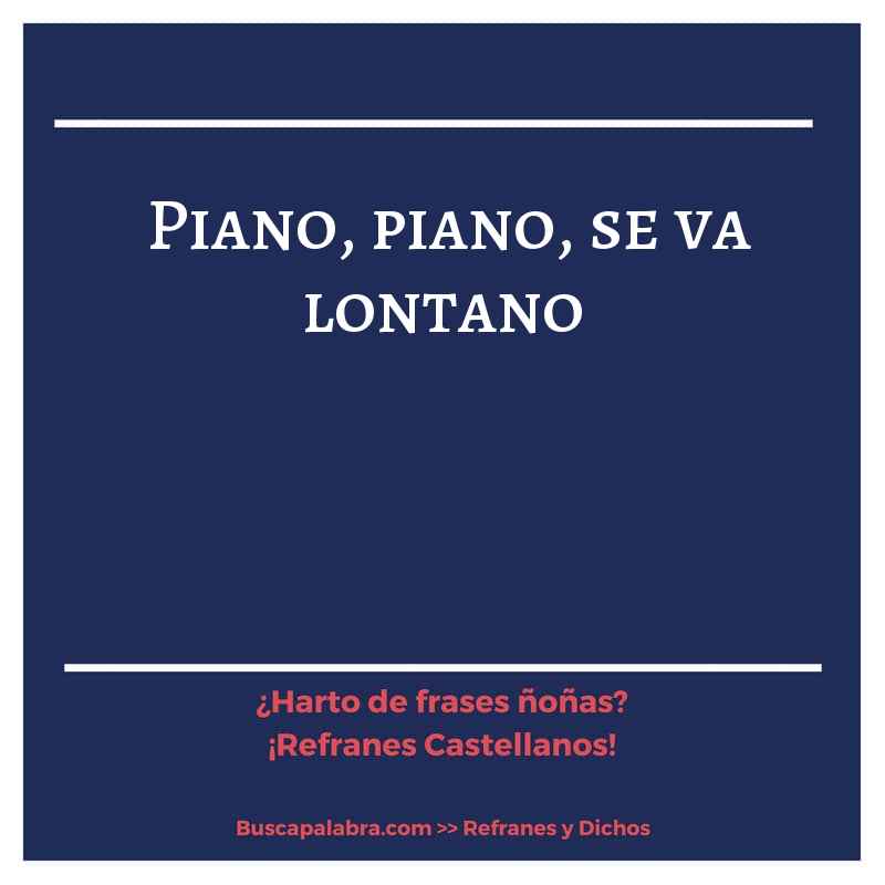 piano, piano, se va lontano - Refrán Español