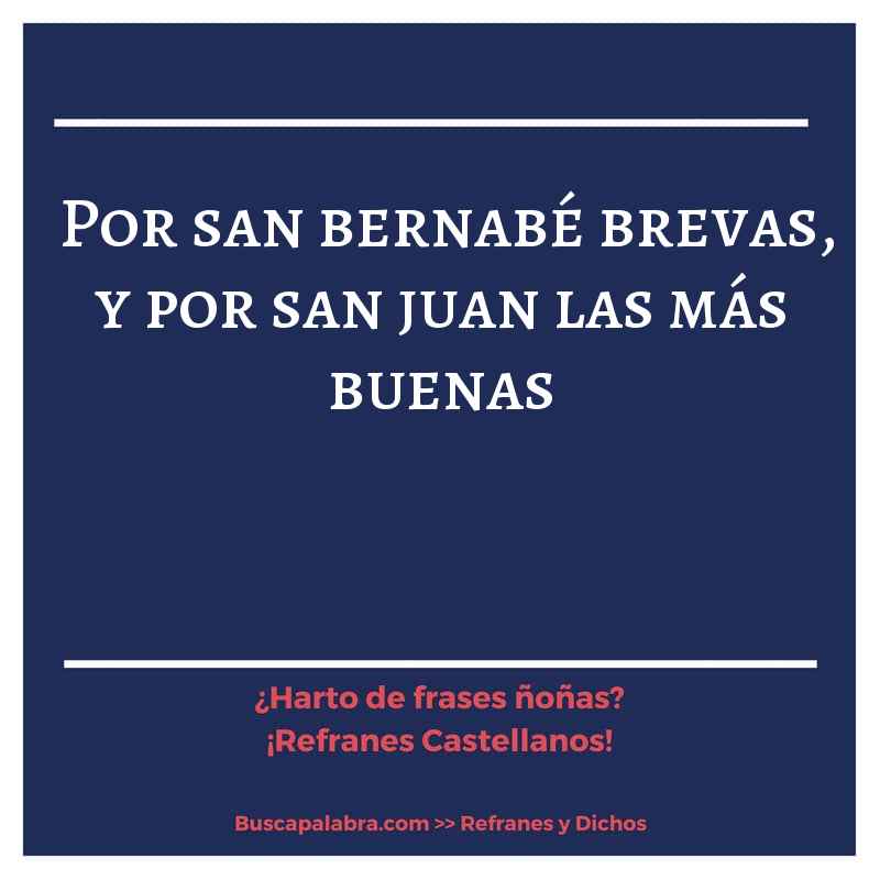 por san bernabé brevas, y por san juan las más buenas - Refrán Español