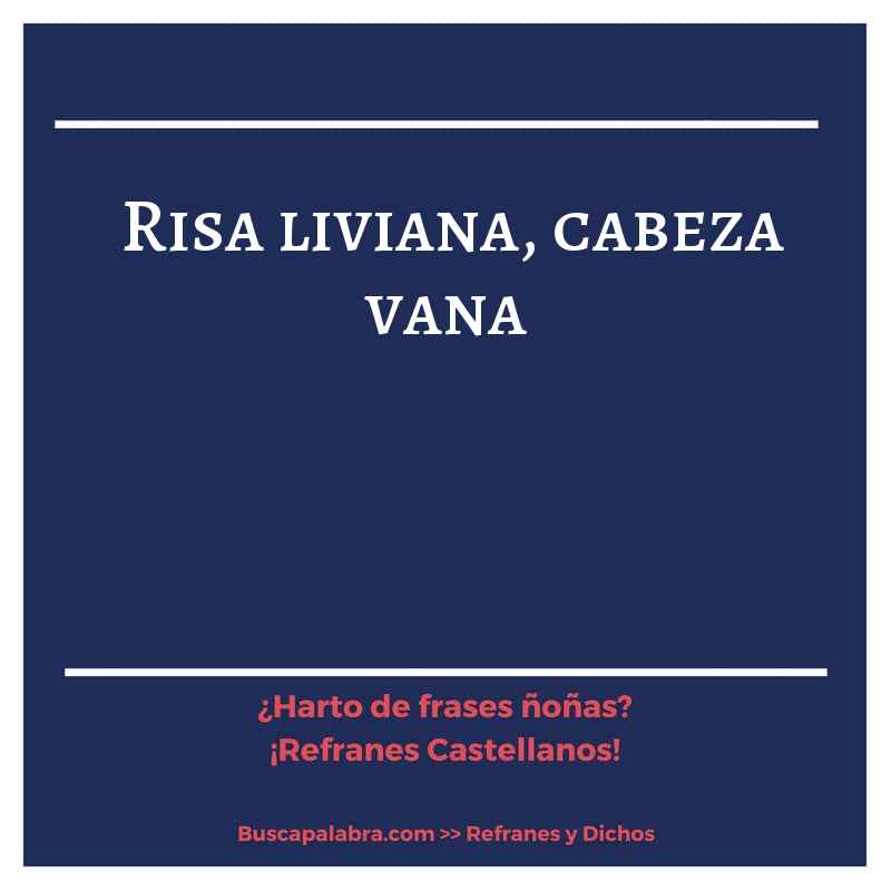 risa liviana, cabeza vana - Refrán Español