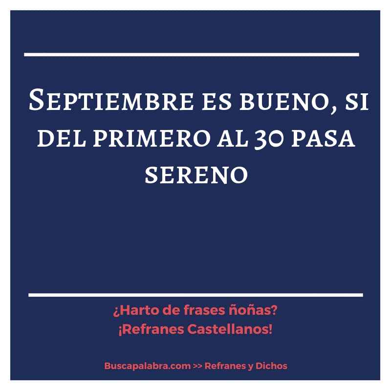 septiembre es bueno, si del primero al 30 pasa sereno - Refrán Español
