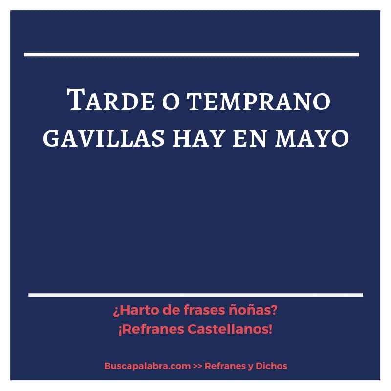 tarde o temprano gavillas hay en mayo - Refrán Español