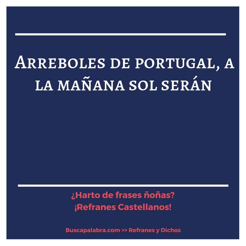 arreboles de portugal, a la mañana sol serán - Refrán Español