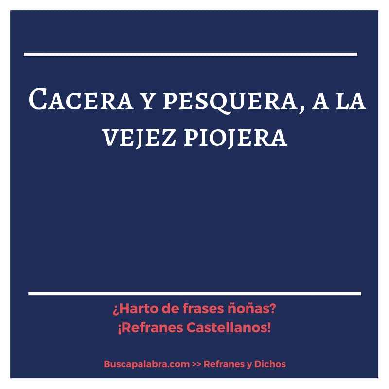 cacera y pesquera, a la vejez piojera - Refrán Español