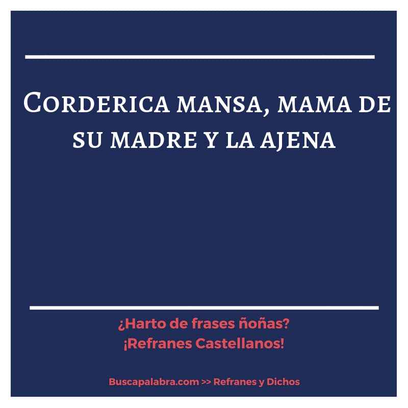 corderica mansa, mama de su madre y la ajena - Refrán Español
