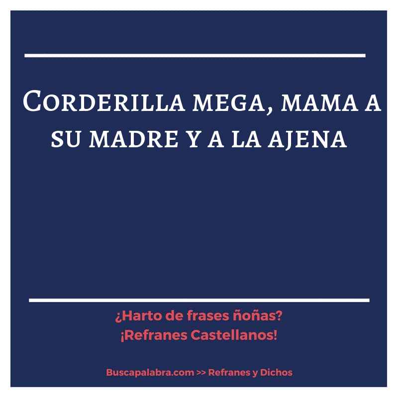 corderilla mega, mama a su madre y a la ajena - Refrán Español