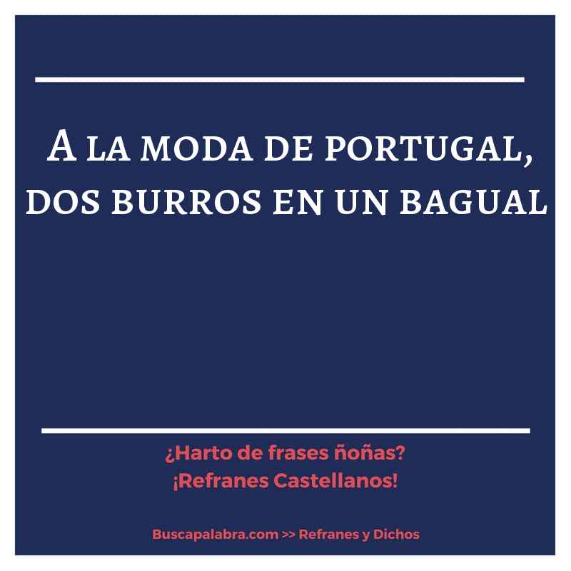 a la moda de portugal, dos burros en un bagual - Refrán Español
